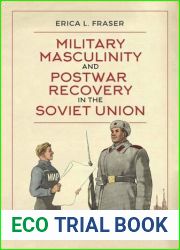 Military Masculinity and Postwar Recovery in the Soviet Union