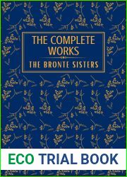 The Bronte Sisters Charlotte, Emily, Anne Bronte: The Complete Works
