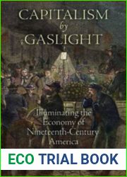 Capitalism by Gaslight: Illuminating the Economy of Nineteenth-Century America (Early American Studies)