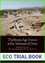 The Bronze Age Towers at Bat, Sultanate of Oman: Research by the Bat Archaeological Project, 27-12 (Museum Monograph)