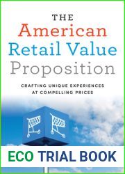 The American Retail Value Proposition: Crafting Unique Experiences at Compelling Prices (Rotman-Utp Publishing)
