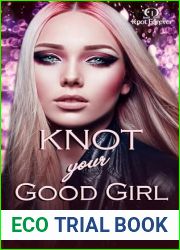 Knot your Good Girl: An age gap, billionaire, enemies to lovers, MF omegaverse romance