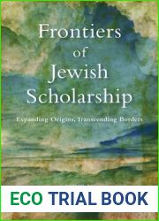 Frontiers of Jewish Scholarship: Expanding Origins, Transcending Borders (Jewish Culture and Contexts)