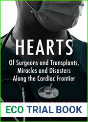 Hearts: Of Surgeons and Transplants, Miracles and Disasters Along the Cardiac Frontier
