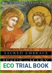 The Sacred Embrace of Jesus and Mary: The Sexual Mystery at the Heart of the Christian Tradition