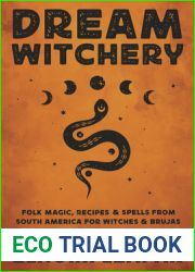 Dream Witchery: Folk Magic, Recipes and Spells from South America for Witches and Brujas