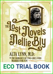 Alta Lynn, M.D.: The Romance Of Two Girls Who Married For Fun (The Lost Novels of Nellie Bly Book 4)
