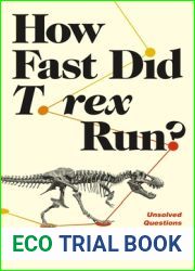 How Fast Did T. rex Run?: Unsolved Questions from the Frontiers of Dinosaur Science