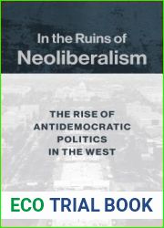 In the Ruins of Neoliberalism: The Rise of Antidemocratic Politics in the West (The Wellek Library Lectures)