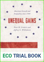 Unequal Gains: American Growth and Inequality since 1700 (The Princeton Economic History of the Western World, 62)