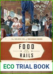 Food on the Rails: The Golden Era of Railroad Dining (Volume 1) (Food on the Go, 1)
