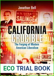 California Crucible: The Forging of Modern American Liberalism (Politics and Culture in Modern America)