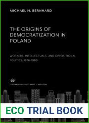 The Origins of Democratization in Poland. Workers, Intellectuals, and Oppositional Politics, 1976-1980