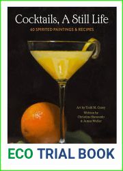 Cocktails, A Still Life: 60 Spirited Paintings and Recipes