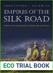 Empires of the Silk Road: A History of Central Eurasia from the Bronze Age to the Present