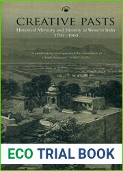 Creative Pasts: Historical Memory and Identity in Western India (1700-1960) [Paperback] [Jan 01, 2013] Prachi Deshpande