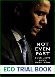 Not Even Past: Barack Obama and the Burden of Race (The Lawrence Stone Lectures, 2)