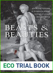 Beasts and Beauties: Animals, Gender, and Domestication in the Italian Renaissance (Toronto Italian Studies)