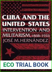 Cuba and the United States: Intervention and Militarism, 1868-1933