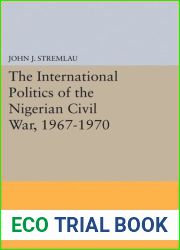 The International Politics of the Nigerian Civil War, 1967-1970