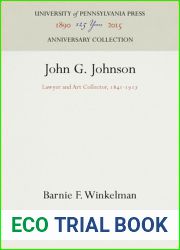 John G. Johnson: Lawyer and Art Collector, 1841-1917 (Anniversary Collection)