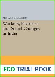 Workers, Factories and Social Changes in India (Princeton Legacy Library, 5044)