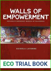 Walls of Empowerment: Chicana o Indigenist Murals of California
