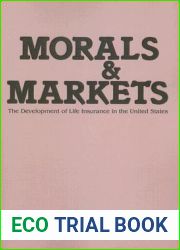 Morals and Markets: Development of Life Insurance in the United States