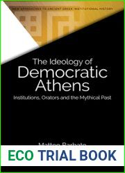The Ideology of Democratic Athens: Institutions, Orators and the Mythical Past (New Approaches to Ancient Greek Institutional History)