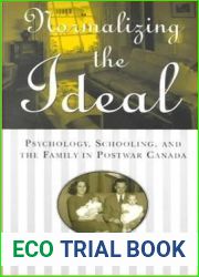Normalizing the Ideal: Psychology, Schooling, and the Family in Postwar Canada (Studies in Gender and History)