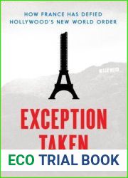 Exception Taken: How France Has Defied Hollywood|s New World Order (Film and Culture Series)