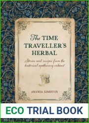 The Time Traveller|s Herbal: An historical handbook for the budding apothecary
