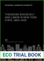 Theodore Roosevelt and Labor in New York State, 1880-1900 (Studies in History, Economics and Public Law)