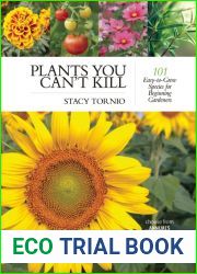 Plants You Can|t Kill: 101 Easy-to-Grow Species for Beginning Gardeners