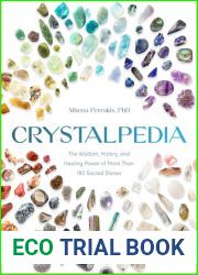 Crystalpedia: The Wisdom, History, and Healing Power of More Than 180 Sacred Stones A Crystal Book