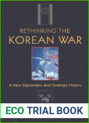 Rethinking the Korean War: A New Diplomatic and Strategic History