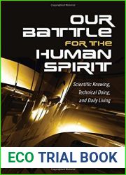 Our Battle for the Human Spirit: Scientific Knowing, Technical Doing, and Daily Living by Willem H. Vanderburg (2016-06-06)