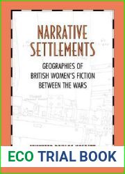 Narrative Settlements: Geographies of British Women|s Fiction between the Wars