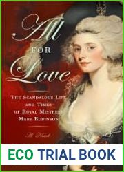 All For Love: The Scandalous Life and Times of Royal Mistress Mary Robinson