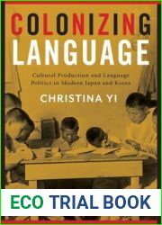 Colonizing Language: Cultural Production and Language Politics in Modern Japan and Korea