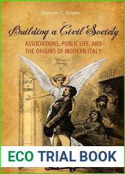 Building a Civil Society: Associations, Public Life, and the Origins of Modern Italy (Toronto Italian Studies)
