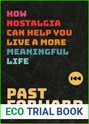 Past Forward: How Nostalgia Can Help You Live a More Meaningful Life
