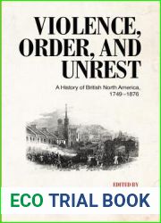 Violence, Order, and Unrest: A History of British North America, 1749-1876