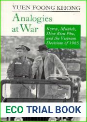 Analogies at War: Korea, Munich, Dien Bien Phu, and the Vietnam Decisions of 1965