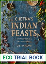Chetna|s Indian Feasts: Everyday meals and easy entertaining