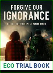 Forgive Our Ignorance: A Dystopian Adventure (Forgive Me Father Series Book 1)