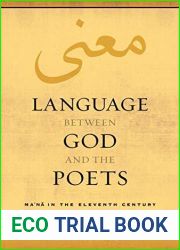 Language between God and the Poets: Ma|na in the Eleventh Century (Berkeley Series in Postclassical Islamic Scholarship Book 2)