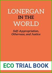 Lonergan in the World: Self-Appropriation, Otherness, and Justice (Lonergan Studies)