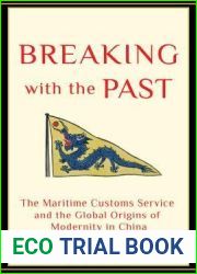 Breaking with the Past: The Maritime Customs Service and the Global Origins of Modernity in China