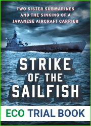 Strike of the Sailfish: Two Sister Submarines and the Sinking of a Japanese Aircraft Carrier